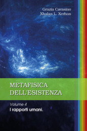 Metafisica dell esistenza. 4: I rapporti umani