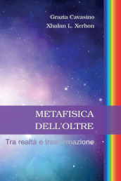 Metafisica dell oltre. Tra realtà e trasformazione