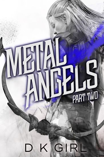 Metal Angels - Part Two - D K Girl