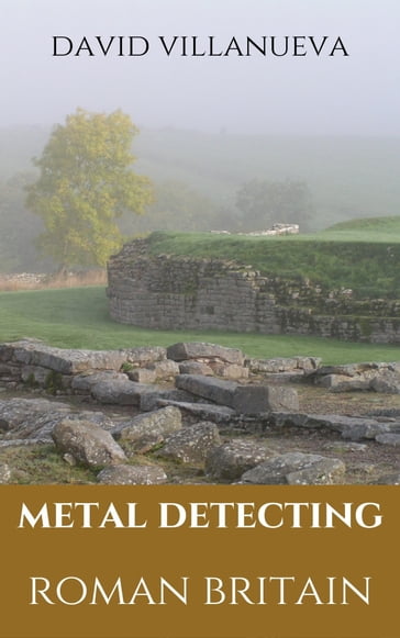 Metal Detecting Roman Britain - David Villanueva