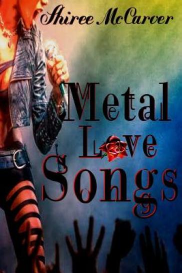 Metal Love Songs - Shiree McCarver