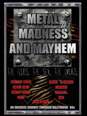 Metal, Madness & Mayhem: An Insider s Journey Through the Hollywood  80s