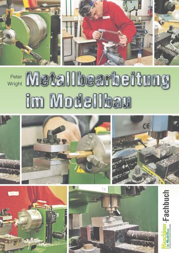 Metallbearbeitung im Modellbau - Peter Wright