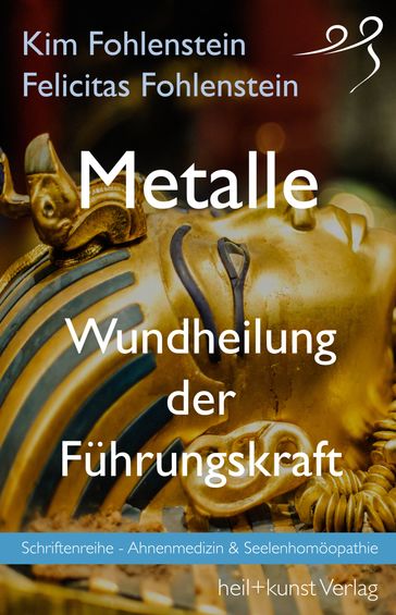 Metalle - Wundheilung der Führungskraft - Kim Fohlenstein - Felicitas Fohlenstein