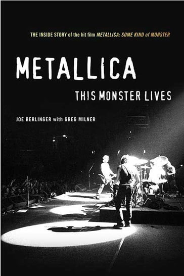 Metallica: This Monster Lives - Greg Milner - Joe Berlinger