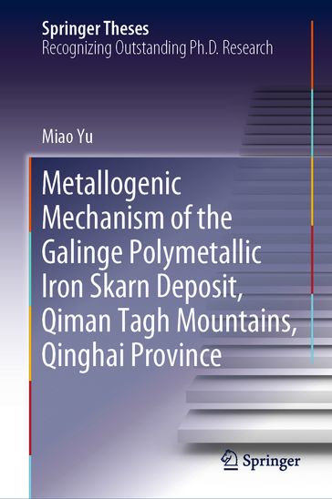 Metallogenic Mechanism of the Galinge Polymetallic Iron Skarn Deposit, Qiman Tagh Mountains, Qinghai Province - Miao Yu
