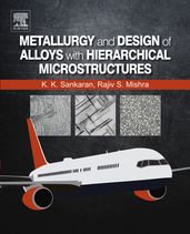 Metallurgy and Design of Alloys with Hierarchical Microstructures