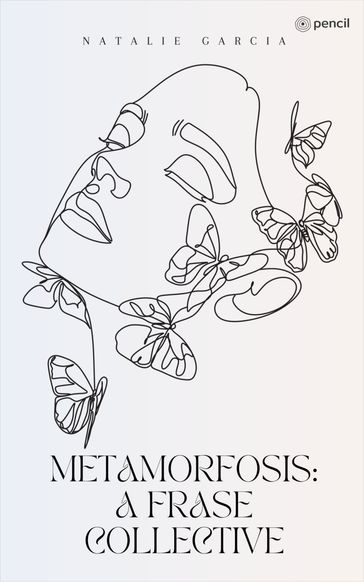 Metamorfosis A Frase Collective - Natalie Garcia