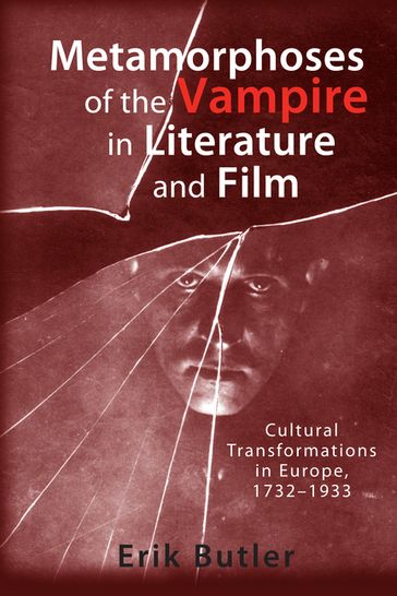 Metamorphoses of the Vampire in Literature and Film - Erik Butler