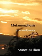 Metamorphosis; a personal Journey