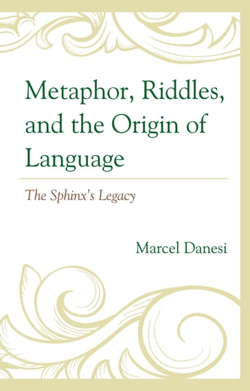 Metaphor, Riddles, and the Origin of Language - Marcel Danesi - University of Toronto
