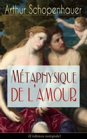 Métaphysique de l amour (L édition intégrale)