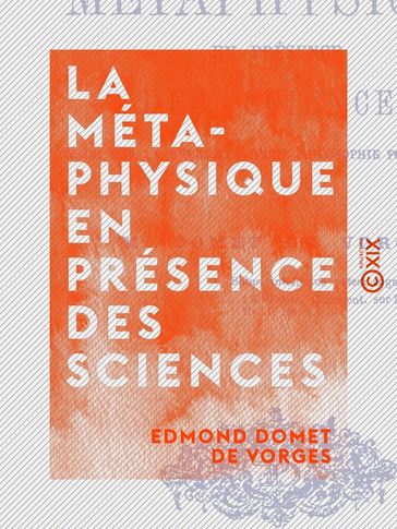 La Métaphysique en présence des sciences - Edmond Domet de Vorges