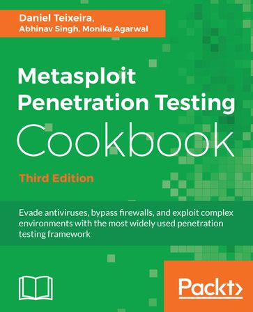 Metasploit Penetration Testing Cookbook - Third Edition - Daniel Teixeira - Monika Agarwal - Abhinav Singh