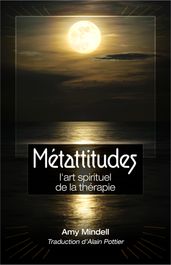 Métattitudes, l art spirituel de la thérapie