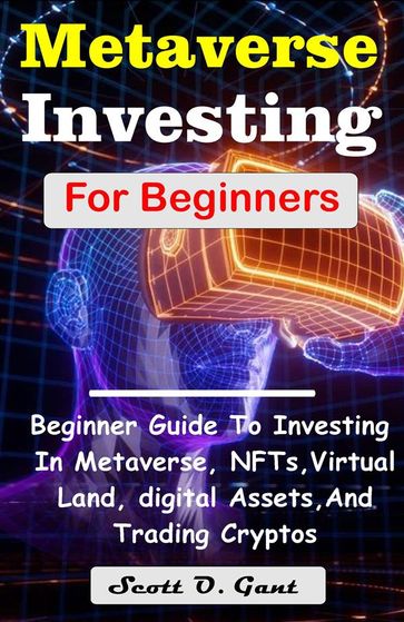 Metaverse Investing For Beginners - Gant Scott O.
