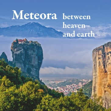 Meteora - between heaven and earth - Michael Mitrovic - Michael Schuster