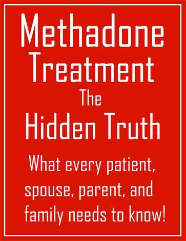 Methadone Treatment the Hidden Truth - Travis Nevels