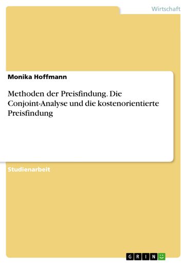 Methoden der Preisfindung. Die Conjoint-Analyse und die kostenorientierte Preisfindung - Monika Hoffmann