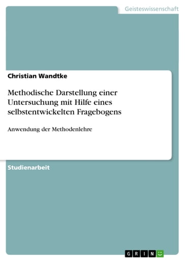 Methodische Darstellung einer Untersuchung mit Hilfe eines selbstentwickelten Fragebogens - Christian Wandtke