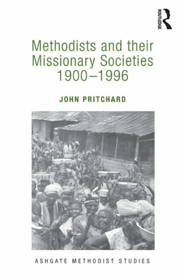 Methodists and their Missionary Societies 1900-1996 - John Pritchard