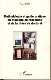 Méthodologie et guide pratique du mémoire de recherche et de la thèse de doctorat