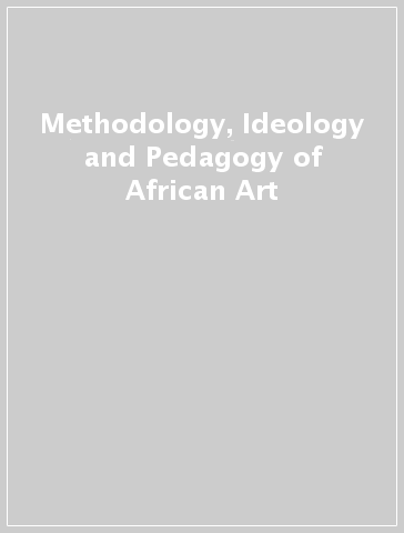 Methodology, Ideology and Pedagogy of African Art