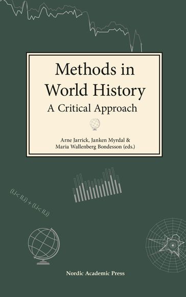 Methods in world history : a critical approach - Rodney Edvinsson - Arne Jarrick - J. R. McNeill - Eva Myrdal - Janken Myrdal - Maria Wallenberg - Rikard Warlenius - Mats Widgren