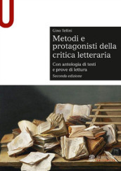 Metodi e protagonisti della critica letteraria. Con antologia di testi e prove di lettura