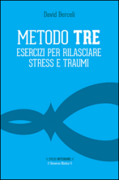 Metodo Tre. Esercizi per rilasciare stress e traumi