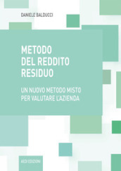 Metodo del reddito residuo. Un nuovo metodo misto per valutare l azienda