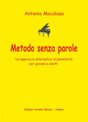 Metodo senza parole. Un approccio alternativo al pianoforte per giovani e adulti