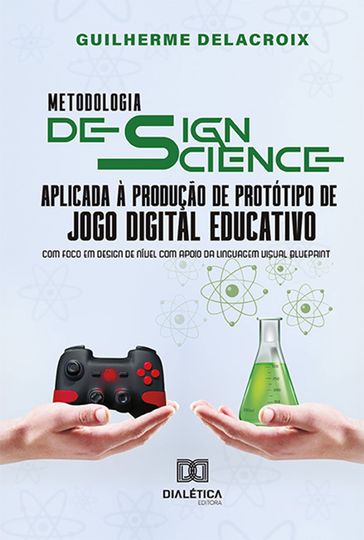 Metodologia Design Science aplicada à produção de protótipo de jogo digital educativo - Guilherme Delacroix