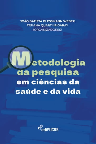 Metodologia da pesquisa em ciências da saúde e da vida - João Batista Blessmann Weber - Tatiana Quarti Irigaray