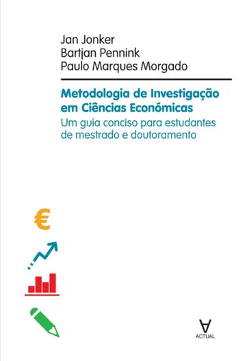 Metodologia de Investigação em Ciências Económicas - Um guia conciso para estudantes de mestrado e d - Jan Jonker - Bartjan Pennink - Paulo João Marques Morgado