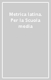 Metrica latina. Per la Scuola media