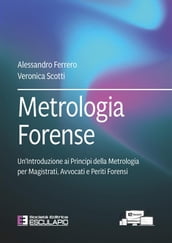 Metrologia Forense. Un Introduzione ai Principi della Metrologia per Magistrati, Avvocati e Periti Forensi