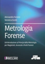 Metrologia forense. Un introduzione ai principi della metrologia per magistrati, avvocati e periti forensi