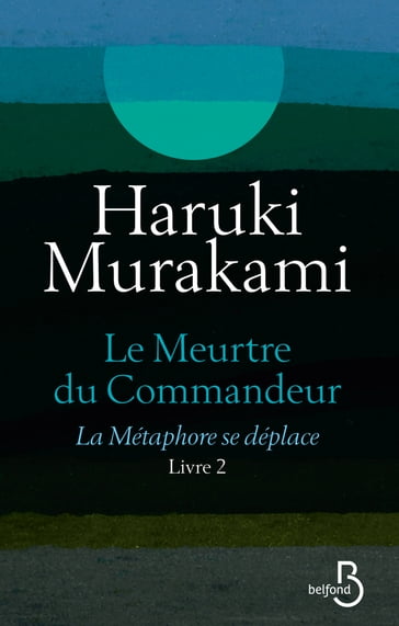 Le Meurtre du Commandeur Livre 2 La métaphore se déplace - Haruki Murakami