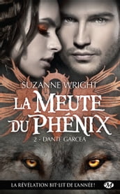 La Meute du Phénix, T2 : Dante Garcea
