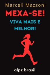 Mexa-se! : Viva Mais E Melhor!