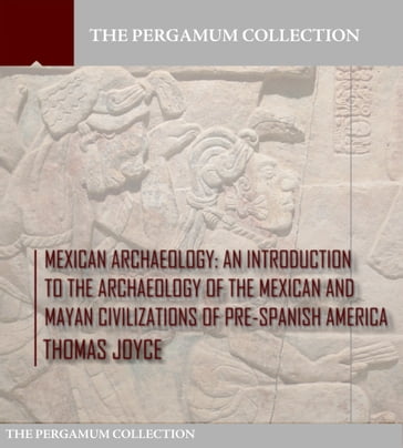 Mexican Archaeology - Thomas Joyce