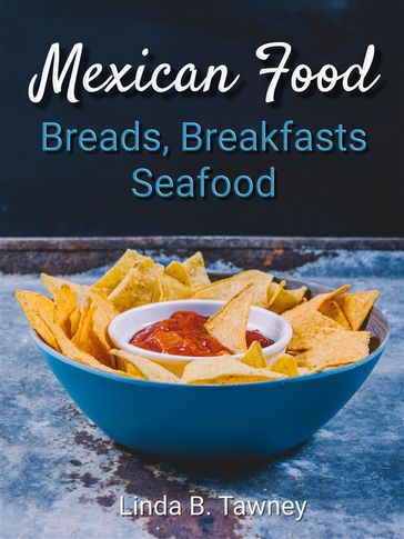 Mexican Food Breads Breakfasts and Seafood - Linda B. Tawney