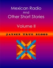 Mexican Radio And Other Short Stories, Volume II