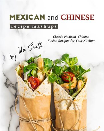 Mexican and Chinese Recipe Mashups - Ida Smith