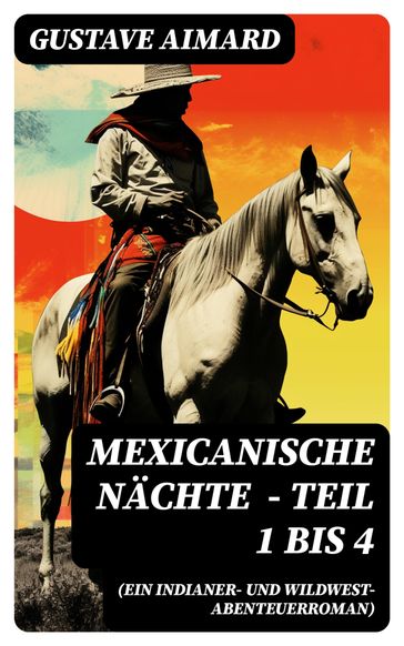 Mexicanische Nächte (ein Indianer- und Wildwest-Abenteuerroman) - Teil 1 bis 4 - Gustave Aimard