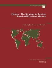 Mexico: The Strategy to Achieve Sustained Economic Growth