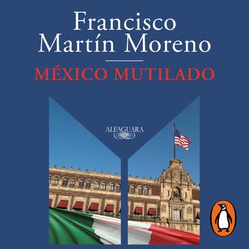 México mutilado - Francisco Martín Moreno