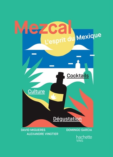 Mezcal l'esprit du Mexique - Alexandre Vingtier - David Migueres - Domingo Garcia