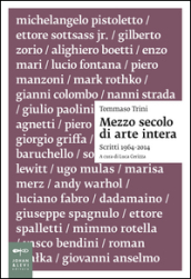 Mezzo secolo di arte intera. Scritti 1964-2014